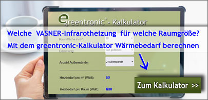 Welche VASNER-Infrarotheizung fr welche Raumgre? Wrmebedarf berechnen -> Zum greentronic -Kalkulator